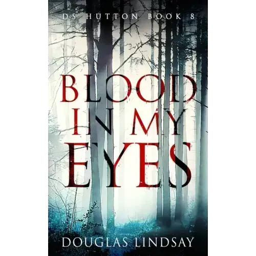 Blood In My Eyes: A Jaw-Dropping Scottish Crime Thriller (DS Hutton Crime Series Book 8)