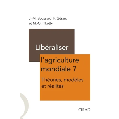 Libéraliser l'agriculture mondiale ?: Théorie, modèles et réalités