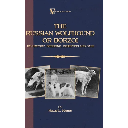 Borzoi - The Russian Wolfhound. Its History, Breeding, Exhibiting and Care (Vintage Dog Books Breed Classic): Vintage Dog Books