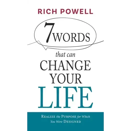 7 WORDS that can CHANGE YOUR LIFE: Realize the Purpose for Which You Were Designed