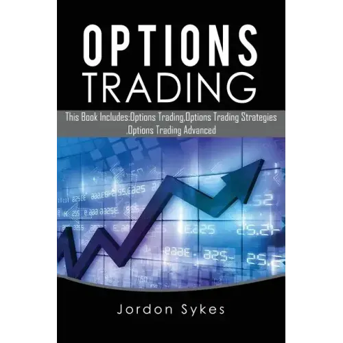 Options Trading: This Book Includes: Options Trading, Options Trading Strategies, Options Trading Advanced
