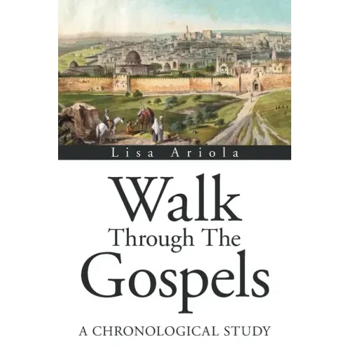 Walk Through the Gospels: A Chronological Study