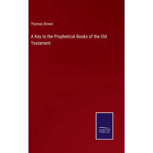 A Key to the Prophetical Books of the Old Testament