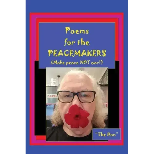 Poems for the PEACEMAKERS-Make Peace NOT War!