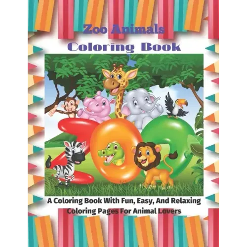 Zoo Animals - Coloring Book - A Coloring Book With Fun, Easy, And Relaxing Coloring Pages For Animal Lovers
