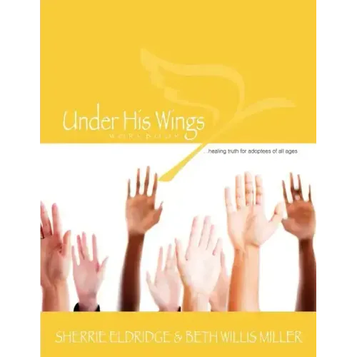 Under His Wings: Truths to Heal Adopted, Orphaned, and Waiting Children's Hearts