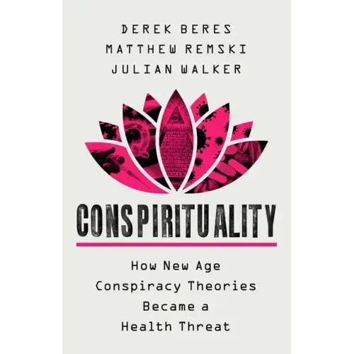 Conspirituality: How New Age Conspiracy Theories Became a Health Threat