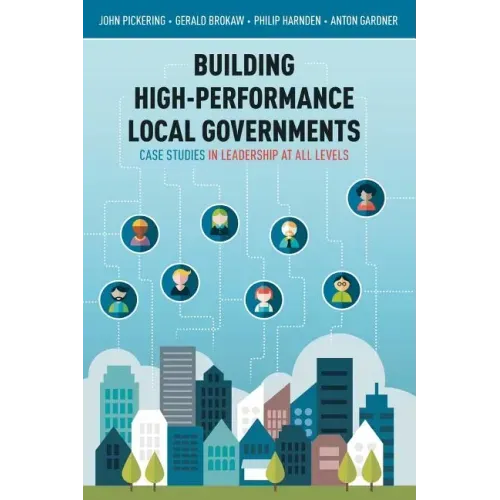 Building High-Performance Local Governments: Case Studies in Leadership at All Levels