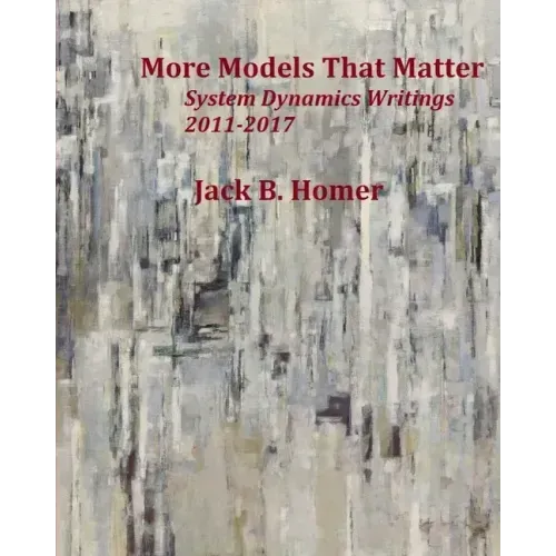 More Models That Matter: System Dynamics Writings 2011-2017
