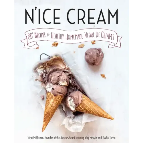 N'Ice Cream: 80+ Recipes for Healthy Homemade Vegan Ice Creams: A Cookbook