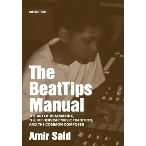 The BeatTips Manual: The Art of Beatmaking, The Hip Hop/Rap Music Tradition, and The Common Composer