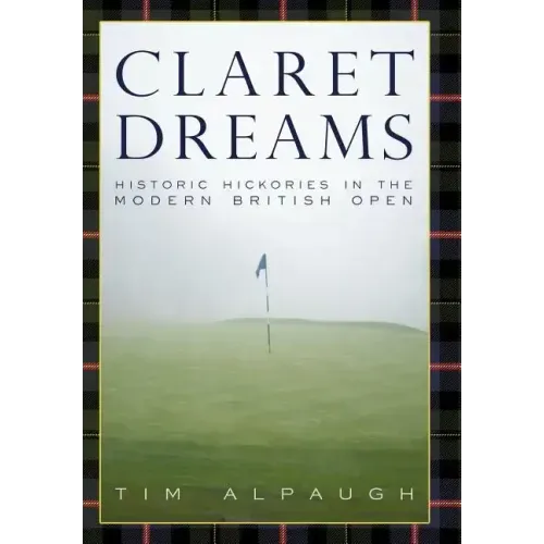 Claret Dreams: Historic Hickories in the Modern British Open