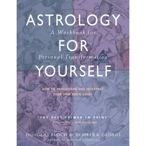 Astrology for Yourself: How to Understand and Interpret Your Own Birth Chart: A Workbook for Personal Transformation