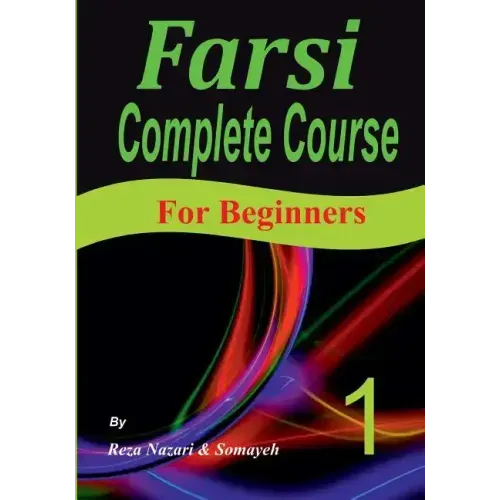 Farsi Complete Course: A Step-by-Step Guide and a New Easy-to-Learn Format (For Beginners)
