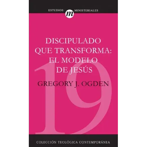 Discipulado Que Transforma: El Modelo de Jesús = Transforming Discipleship