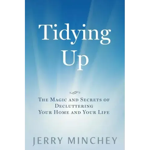 Tidying Up: The Magic and Secrets of Decluttering Your Home and Your Life