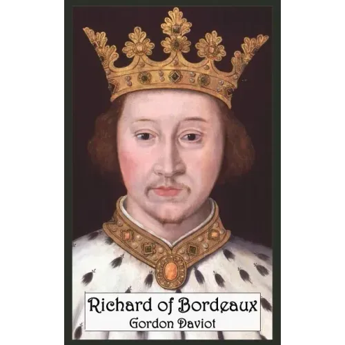 Richard of Bordeaux: A Play in Two Acts