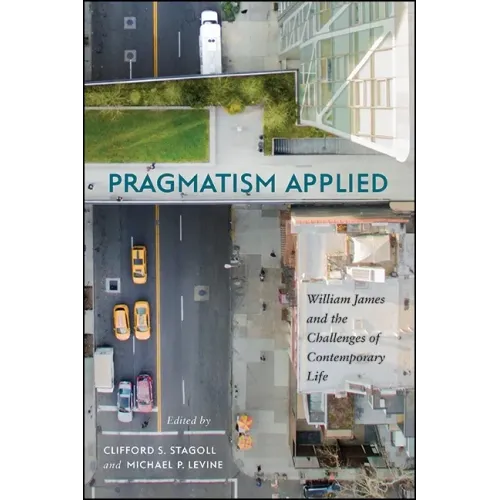 Pragmatism Applied: William James and the Challenges of Contemporary Life