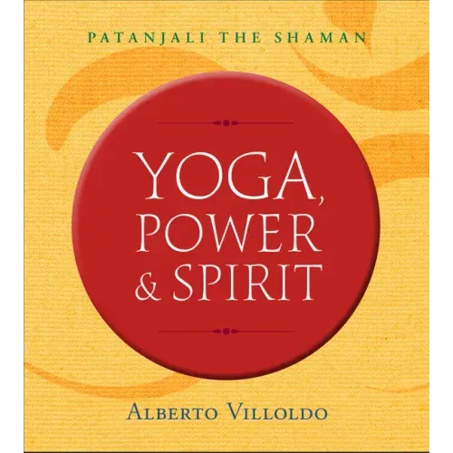 Yoga, Power & Spirit: Patanjali the Shaman