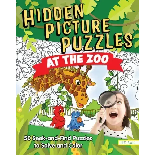 Hidden Picture Puzzles at the Zoo: 50 Seek-And-Find Puzzles to Solve and Color