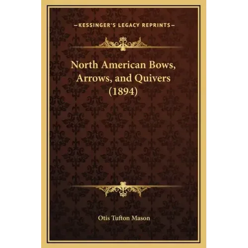 North American Bows, Arrows, and Quivers (1894)