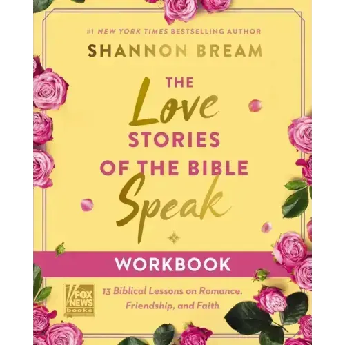 The Love Stories of the Bible Speak Workbook: 13 Biblical Lessons on Romance, Friendship, and Faith