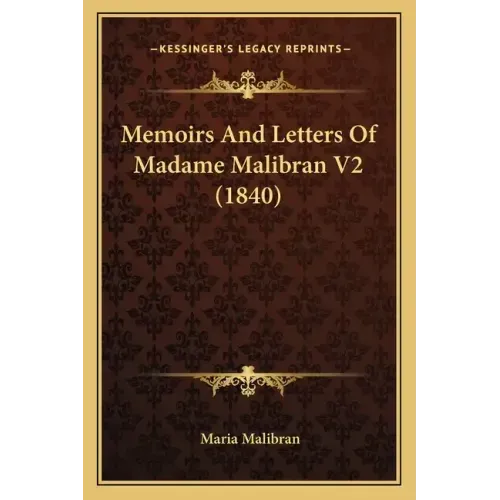 Memoirs And Letters Of Madame Malibran V2 (1840)