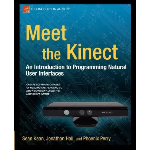 Meet the Kinect: An Introduction to Programming Natural User Interfaces