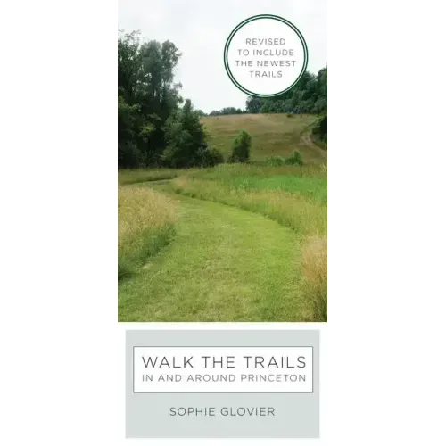 Walk the Trails in and Around Princeton: Revised to Include the Newest Trails