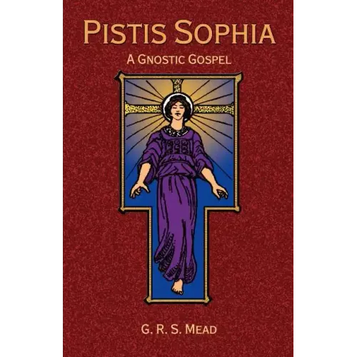 Pistis Sophia: A Gnostic Gospel