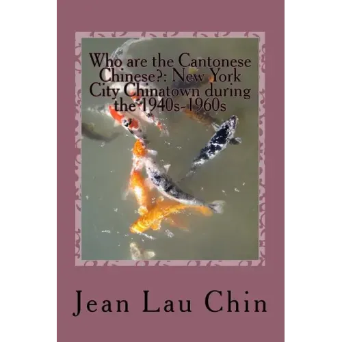 Who are the Cantonese Chinese?: New York City Chinatown during the 1940s-1960s: New York City Chinatown Oral History Project