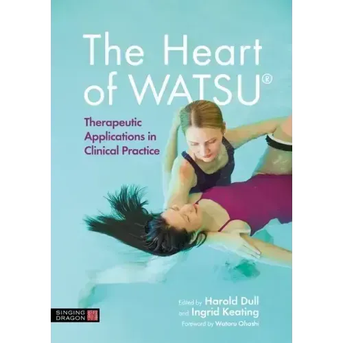 The Heart of Watsu(r): Therapeutic Applications in Clinical Practice