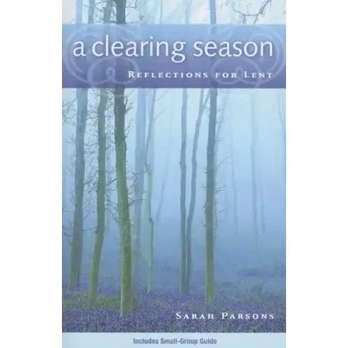 A Clearing Season: Reflections for Lent