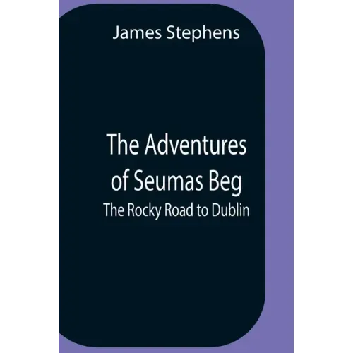 The Adventures Of Seumas Beg; The Rocky Road To Dublin