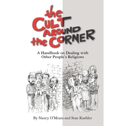 The Cult Around the Corner: A Handbook on Dealing with Other People's Religions