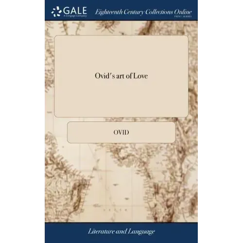 Ovid's art of Love: Together With his Remedy of Love: Translated by Eminent Persons