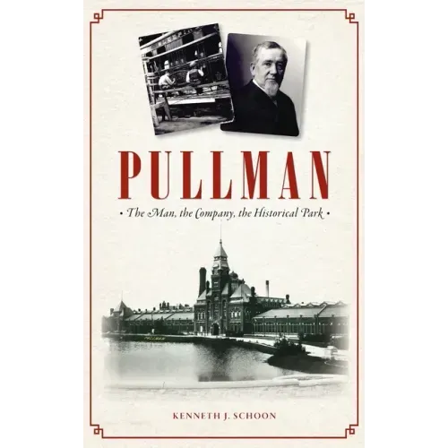 Pullman: The Man, the Company, the Historical Park