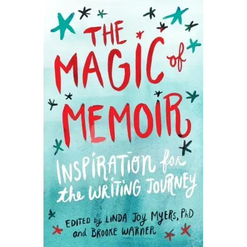 The Magic of Memoir: Inspiration for the Writing Journey