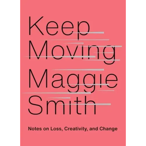 Keep Moving: Notes on Loss, Creativity, and Change