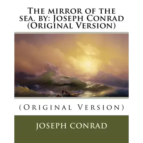 The mirror of the sea. by: Joseph Conrad (Original Version)