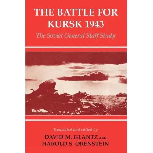 The Battle for Kursk, 1943: The Soviet General Staff Study