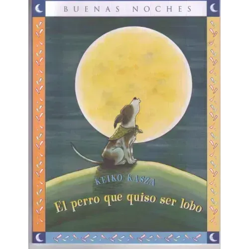 El Perro Que Quiso Ser Lobo = The Dog Who Cried Wolf