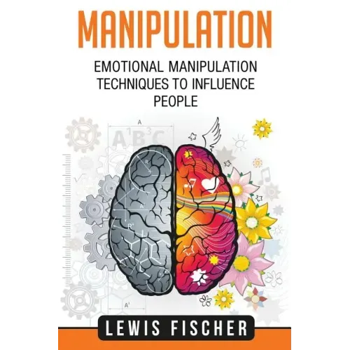 Manipulation: Emotional Manipulation Techniques to Influence People