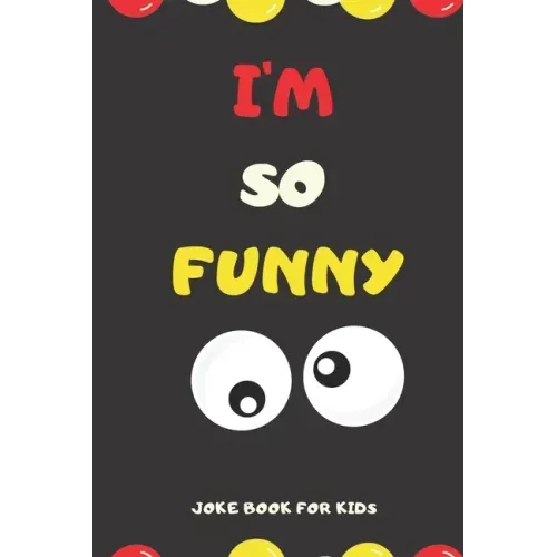 I'M SO FUNNY Joke Book For Kids: Jokes and knock knock jokes For Kids, jokes for begginers and young readers.