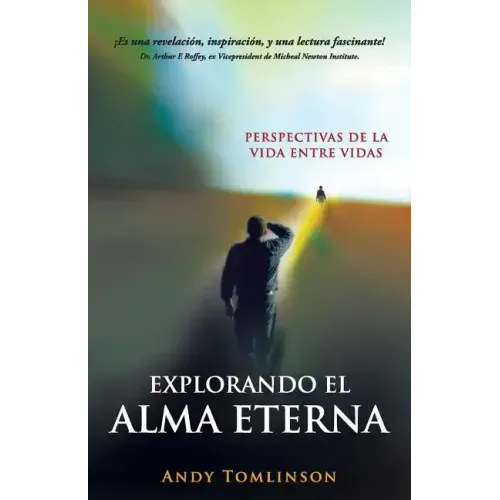 Explorando El Alma Eterna - Perspectivas de La Vida Entre Vidas