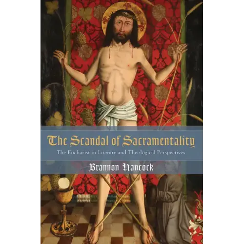The Scandal of Sacramentality: The Eucharist in Literary and Theological Perspectives