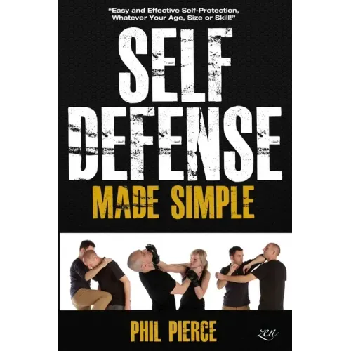 Self Defense Made Simple: Easy and Effective Self Protection Whatever Your Age, Size or Skill!
