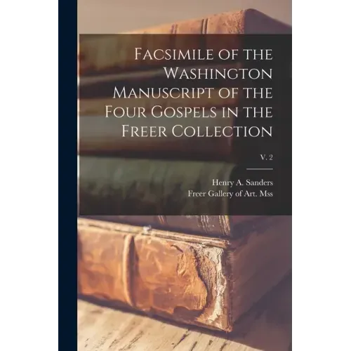 Facsimile of the Washington Manuscript of the Four Gospels in the Freer Collection; v. 2