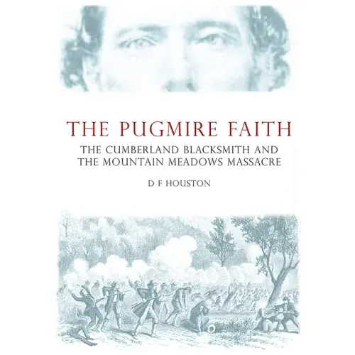 The Pugmire Faith: The Cumberland Blacksmith and the Mountain Meadows Massacre