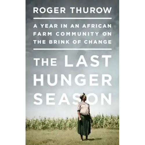 The Last Hunger Season: A Year in an African Farm Community on the Brink of Change